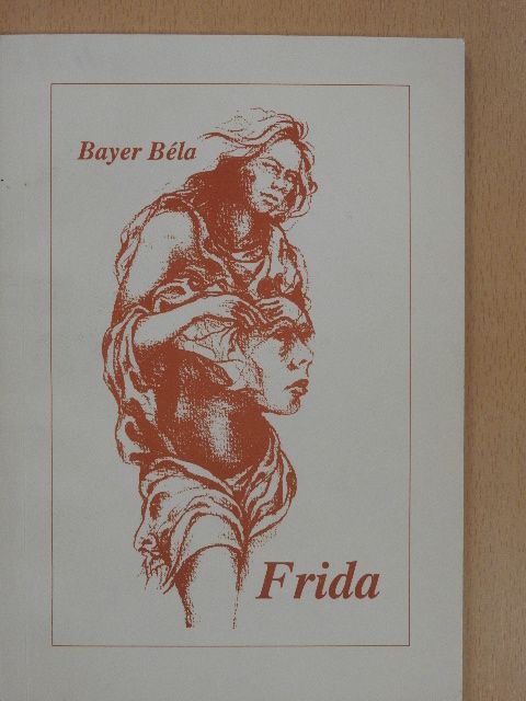 Bayer Béla - Frida (dedikált példány) [antikvár]