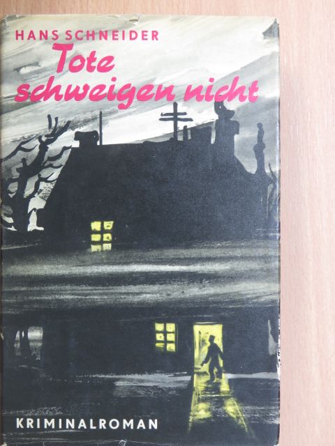 Hans Schneider - Tote schweigen nicht [antikvár]