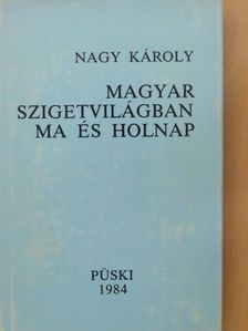 Nagy Károly - Magyar szigetvilágban ma és holnap [antikvár]