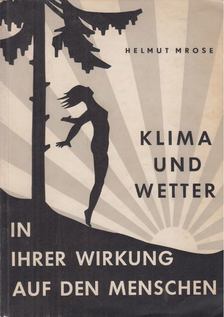 Mrose, Helmut - Klima und Wetter in ihrer Wirkung auf den Menschen [antikvár]
