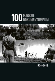 Buglya Sándor[szerk.] - 100 magyar dokumentumfilm 1936-2013.