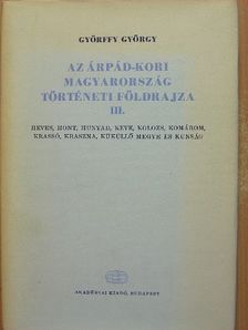 Győrffy György - Az Árpád-kori Magyarország történeti földrajza III. (töredék) [antikvár]