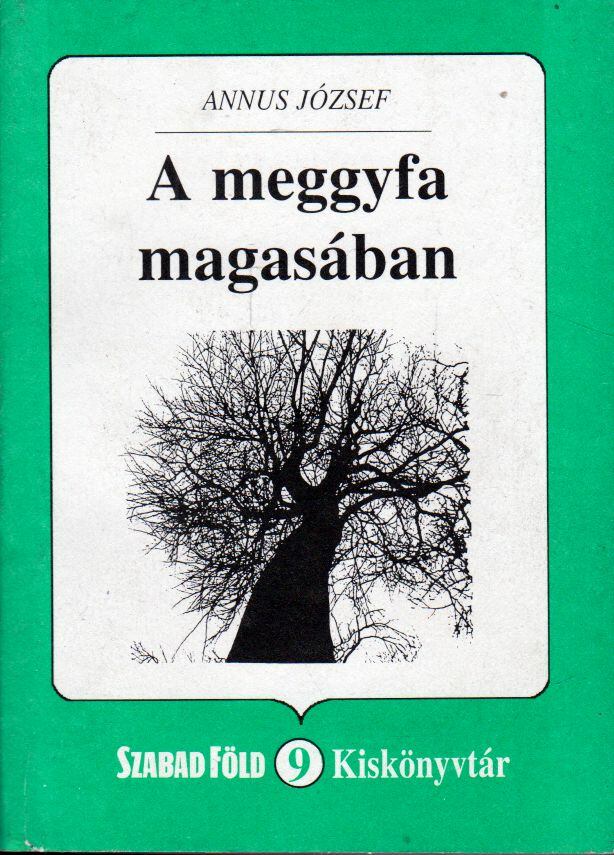 Annus József - A meggyfa magasában [antikvár]