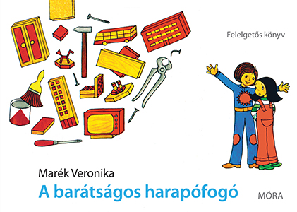 Marék Veronika - A barátságos harapófogó - Felelgetős könyv