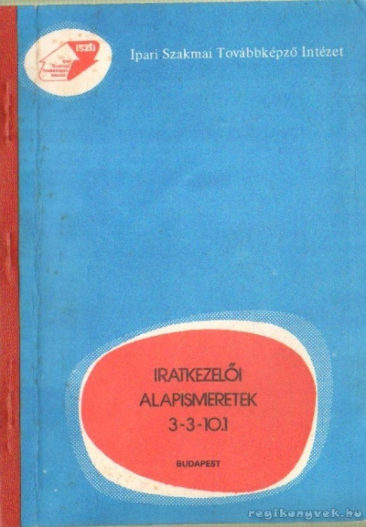 több szerző - Iratkezelői alapismeretek 3-3-10.1 [antikvár]