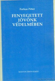 Farkas Péter - Fenyegetett jövőnk védelmében [antikvár]
