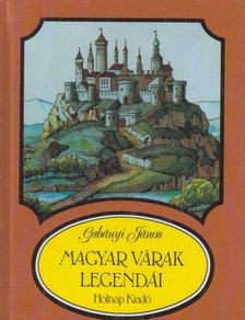 Gabányi János - Magyar várak legendái [antikvár]