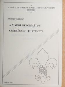 Kulcsár Sándor - A Makói Református Cserkészet története [antikvár]