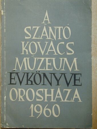 Dr. Hanzó Lajos - A Szántó Kovács Múzeum Évkönyve 1960 [antikvár]