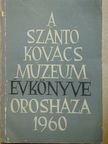 Dr. Hanzó Lajos - A Szántó Kovács Múzeum Évkönyve 1960 [antikvár]