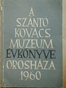 Dr. Hanzó Lajos - A Szántó Kovács Múzeum Évkönyve 1960 [antikvár]
