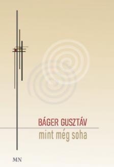 BÁGER GUSZTÁV - Mint még soha [antikvár]