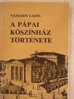 Nádasdy Lajos - A pápai kőszínház története [antikvár]