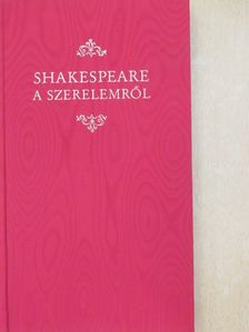 William Shakespeare - Shakespeare a szerelemről [antikvár]