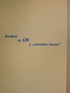Szabó Levente - Amikor az ÚR a "szívedre beszél" [antikvár]