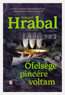 Bohumil Hrabal - Őfelsége pincére voltam