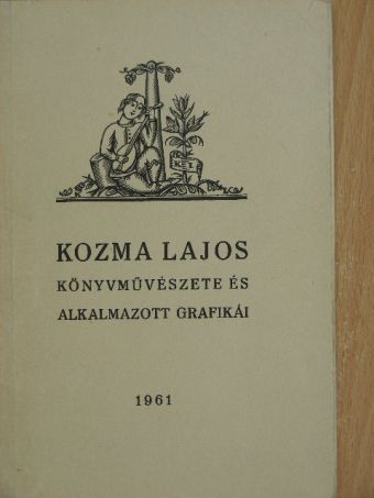 Kozma Lajos - Kozma Lajos könyvművészete és alkalmazott grafikái [antikvár]