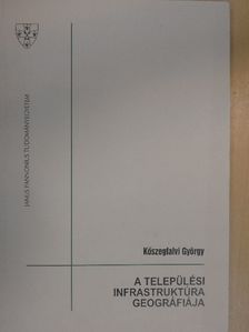 Kőszegfalvi György - A települési infrastruktúra geográfiája [antikvár]