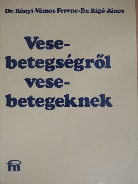 Dr. Rényi-Vámos Ferenc - Vesebetegségről vesebetegeknek [antikvár]