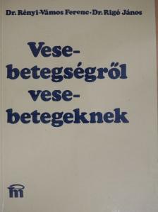 Dr. Rényi-Vámos Ferenc - Vesebetegségről vesebetegeknek [antikvár]