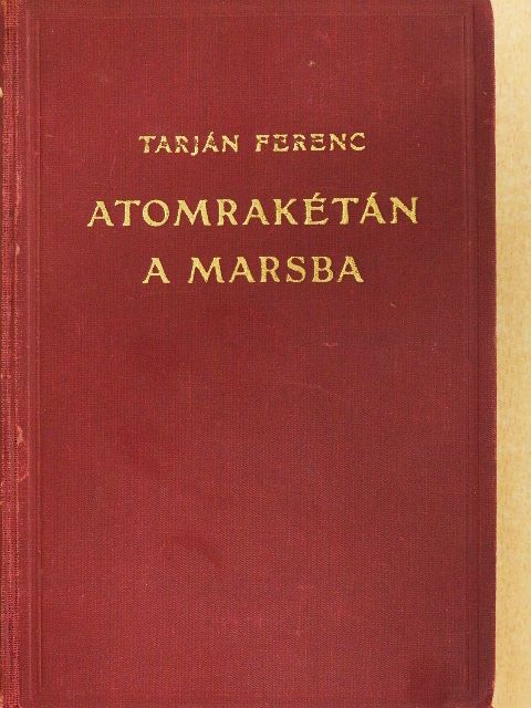 Tarján Ferenc - Atomrakétán a Marsba [antikvár]