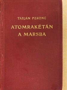 Tarján Ferenc - Atomrakétán a Marsba [antikvár]