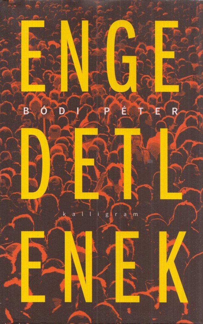 Bódi Péter - Engedetlenek [antikvár]