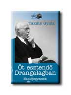 Takáts Gyula - ÖT ESZTENDŐ DRANGALAGBAN - NAPLÓJEGYZETEK