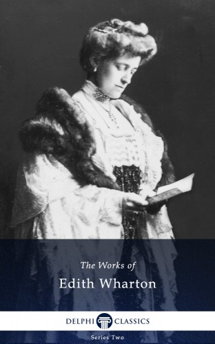 Edith Wharton - Delphi Works of Edith Wharton (Illustrated) [eKönyv: epub, mobi]