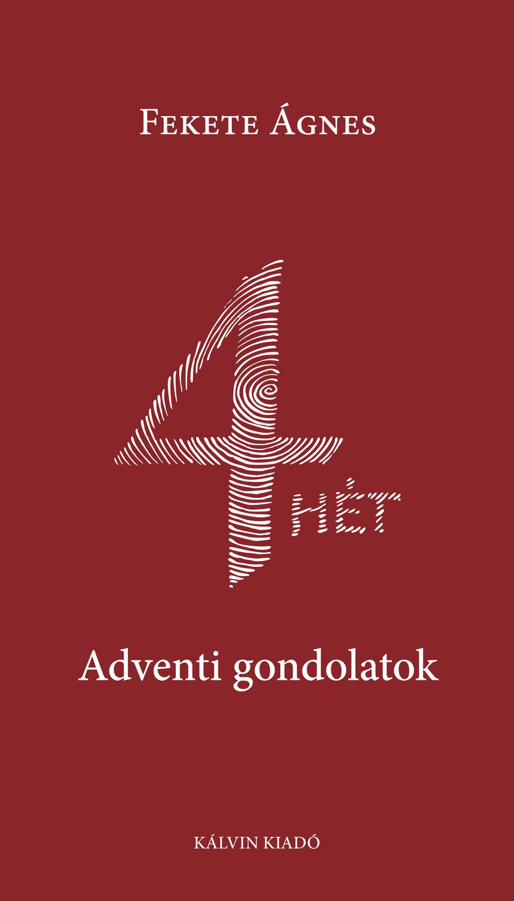 Fekete Ágnes - 4 HÉT - Adventi gondolatok