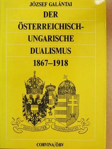 Galántai József - Der österreichisch-ungarische Dualismus 1867-1918 [antikvár]