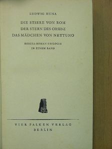 Ludwig Huna - Die Stiere von Rom/Der Stern des Orsini/Das Mädchen von Nettuno [antikvár]
