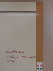 Molnár Béla - A Kárpát-medence értékei [antikvár]
