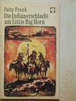 Patty Frank - Die Indianerschlacht am Little Big Horn [antikvár]
