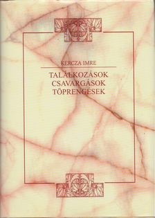 Kercza Imre - Találkozások, csavargások, töprengések [antikvár]