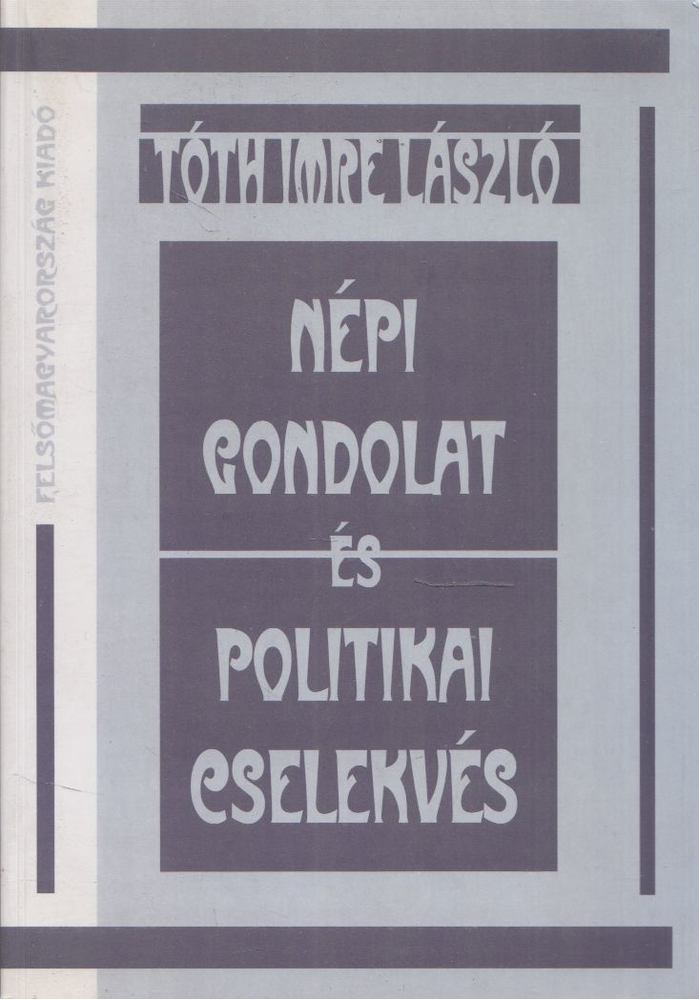 Tóth Imre László - Népi gondolat és politikai cselekvés [antikvár]