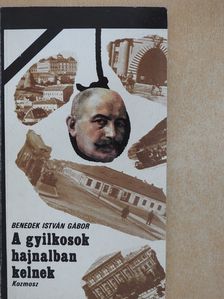 Benedek István Gábor - A gyilkosok hajnalban kelnek (dedikált példány) [antikvár]