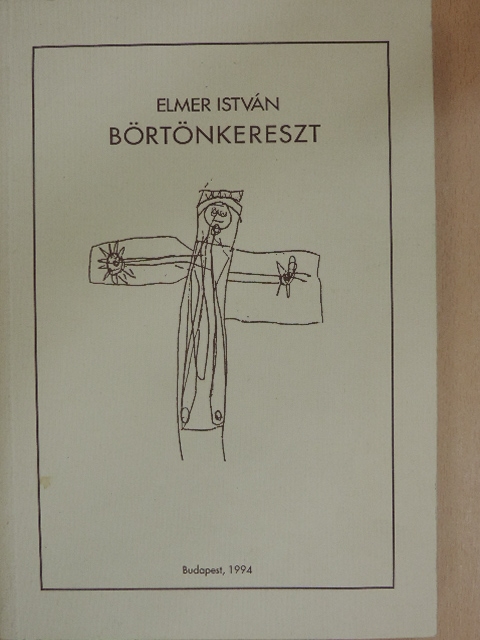 Elmer István - Börtönkereszt [antikvár]