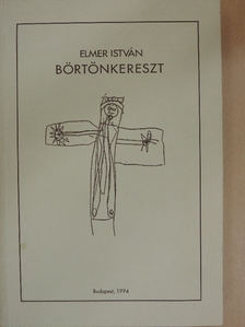 Elmer István - Börtönkereszt [antikvár]