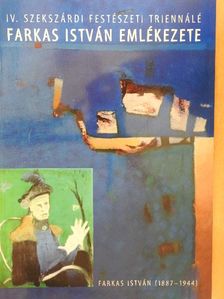 IV. Szekszárdi Festészeti Triennálé - Farkas István emlékezete [antikvár]