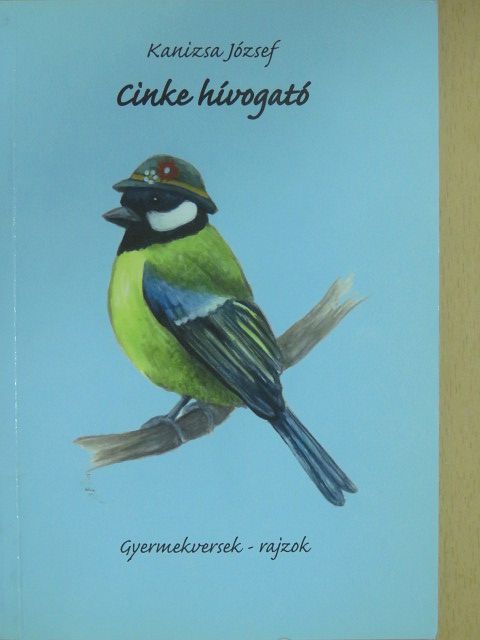 Kanizsa József - Cinke hívogató (dedikált példány) [antikvár]