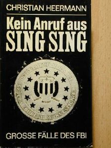Christian Heermann - Kein Anruf aus Sing Sing. Große Fälle des FBI [antikvár]