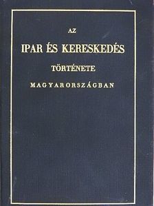 Horváth Mihály - Az ipar és kereskedés története Magyarországban [antikvár]