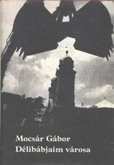 MOCSÁR GÁBOR - Délibábjaim városa [antikvár]