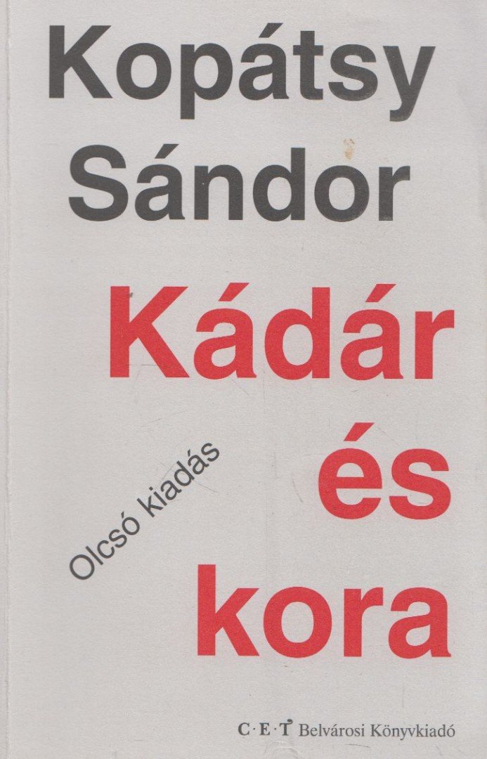 Kopátsy Sándor - Kádár és kora [antikvár]