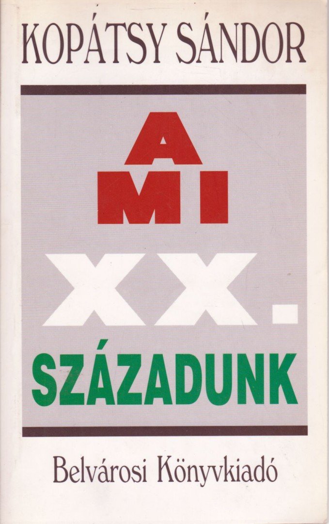 Kopátsy Sándor - A mi XX. századunk [antikvár]