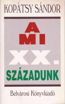 Kopátsy Sándor - A mi XX. századunk [antikvár]