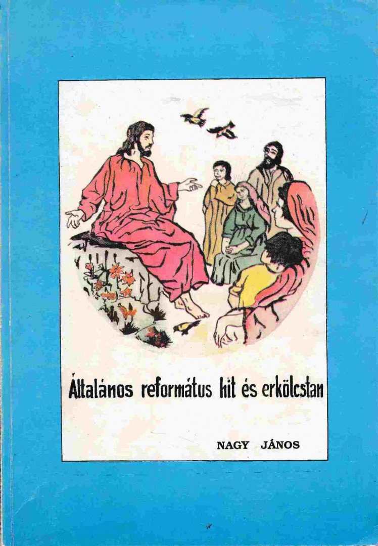 Nagy János - Általános református hit és erkölcstan [antikvár]