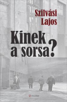SZILVÁSI LAJOS - Kinek a sorsa? [antikvár]