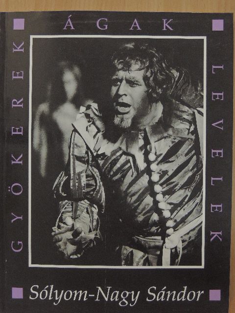 Sólyom-Nagy Sándor - Gyökerek, ágak, levelek [antikvár]